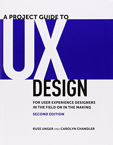 A Projekt Guide to UX Design: For User Experience Designers in the Field or in the Making (Voices That Matter) von New Riders Publishing